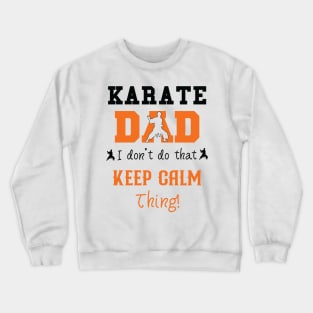 Karate Dad I Don't Do That Keep Calm Thing Crewneck Sweatshirt